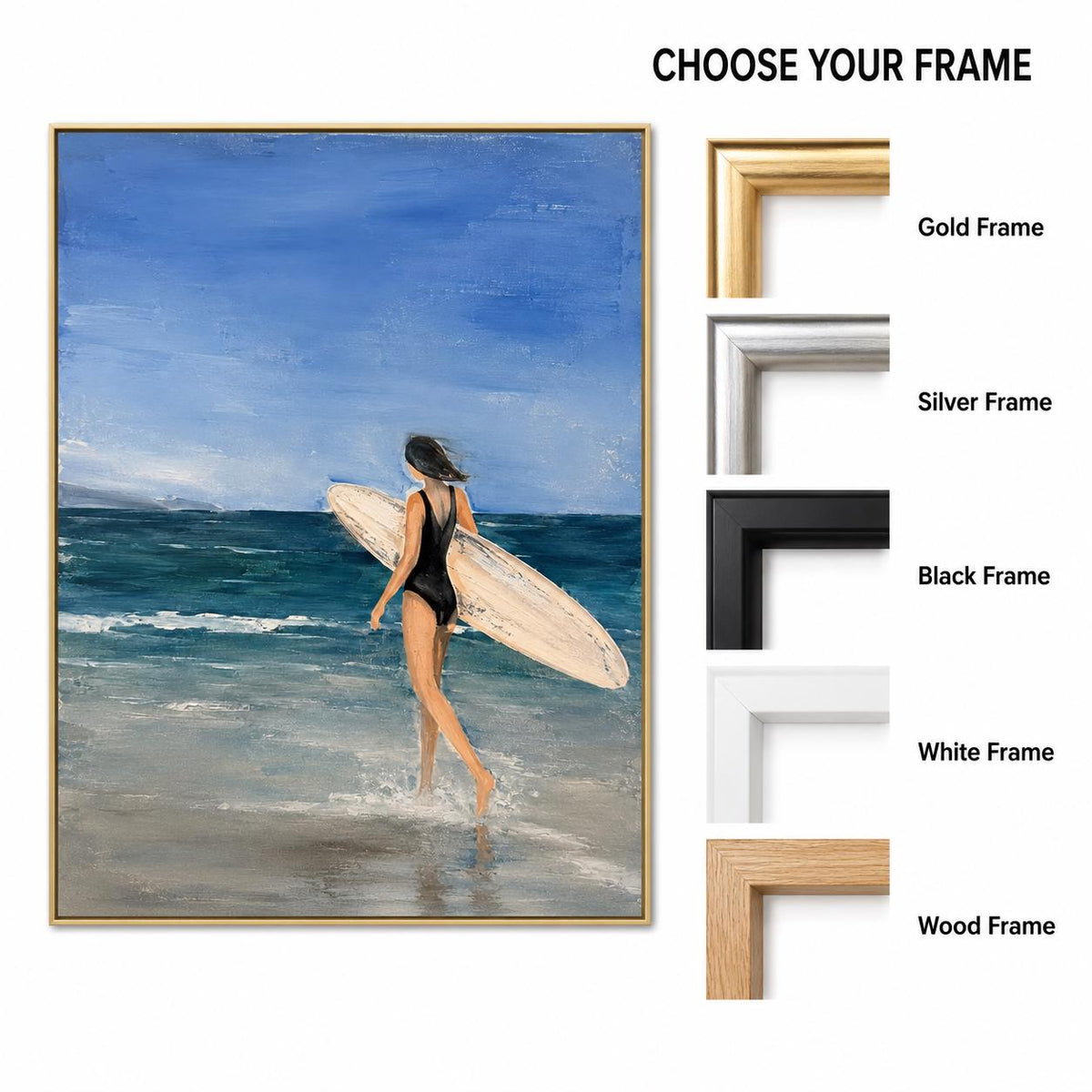 May include: A vertical painting of a person in a black swimsuit walking into the ocean while carrying a surfboard. The scene features a blue sky and sea. To the right, the text CHOOSE YOUR FRAME appears above five frame options: Gold, Silver, Black, White, and Wood.